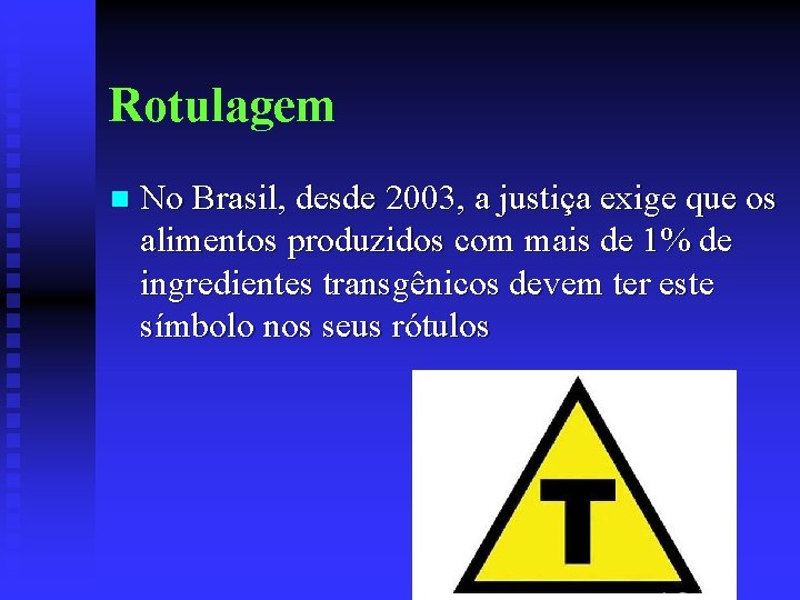 Rotulagem n No Brasil, desde 2003, a justiça exige que os alimentos produzidos com