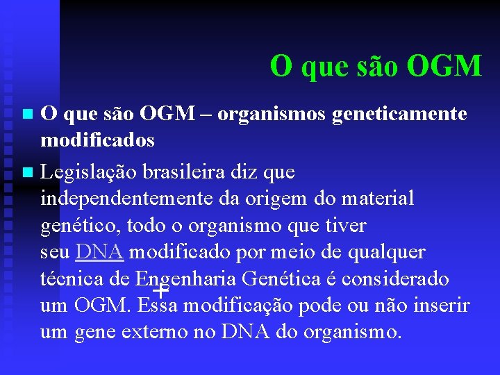 O que são OGM – organismos geneticamente modificados n Legislação brasileira diz que independentemente