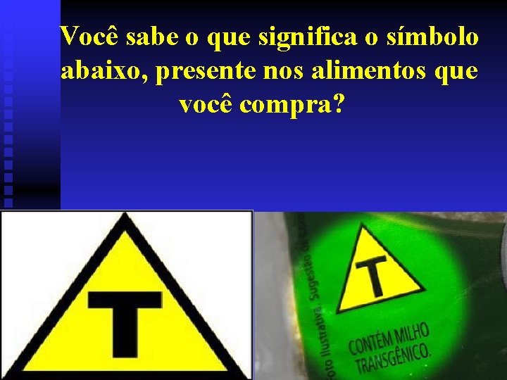 Você sabe o que significa o símbolo abaixo, presente nos alimentos que você compra?