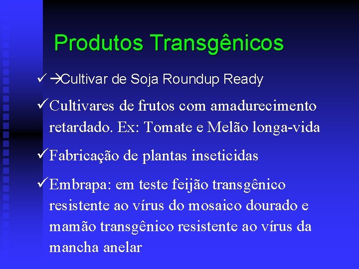 Produtos Transgênicos ü àCultivar de Soja Roundup Ready ü Cultivares de frutos com amadurecimento