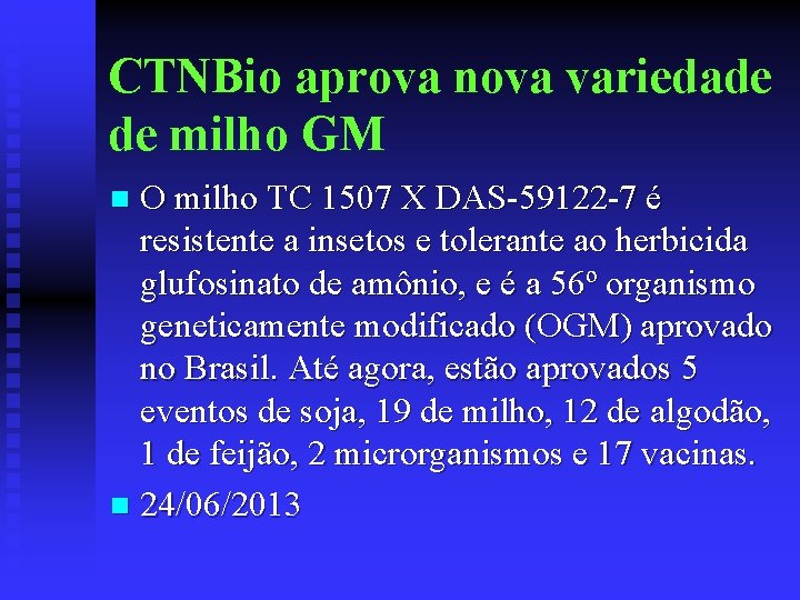 CTNBio aprova nova variedade de milho GM O milho TC 1507 X DAS-59122 -7