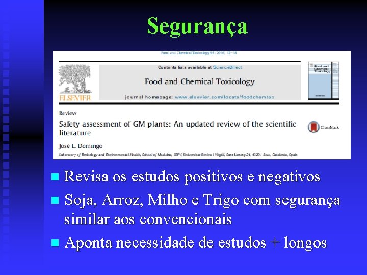 Segurança Revisa os estudos positivos e negativos n Soja, Arroz, Milho e Trigo com