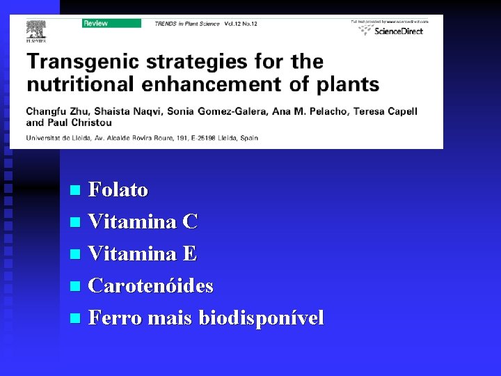 Folato n Vitamina C n Vitamina E n Carotenóides n Ferro mais biodisponível n