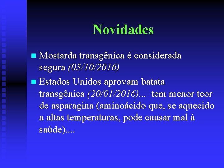 Novidades Mostarda transgênica é considerada segura (03/10/2016) n Estados Unidos aprovam batata transgênica (20/01/2016).