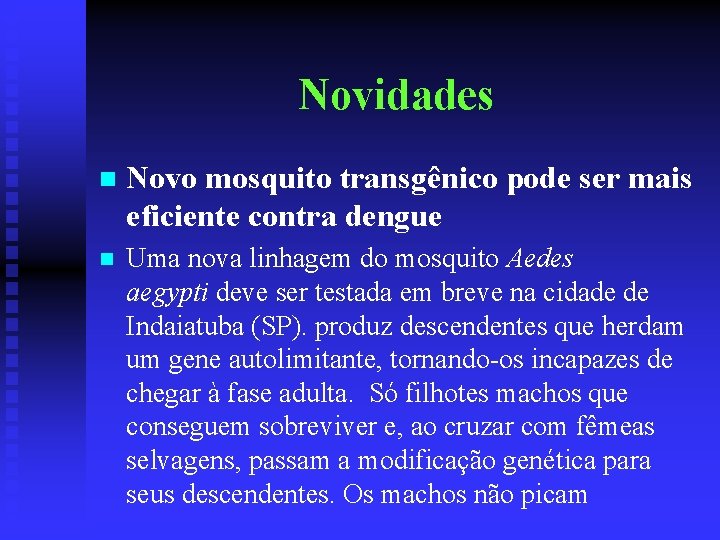 Novidades n Novo mosquito transgênico pode ser mais eficiente contra dengue n Uma nova