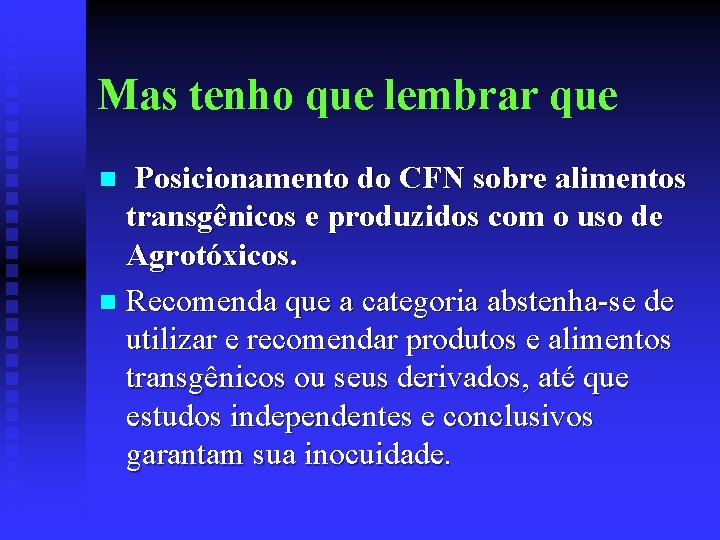 Mas tenho que lembrar que Posicionamento do CFN sobre alimentos transgênicos e produzidos com