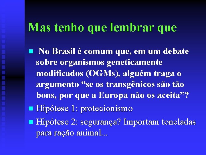 Mas tenho que lembrar que No Brasil é comum que, em um debate sobre