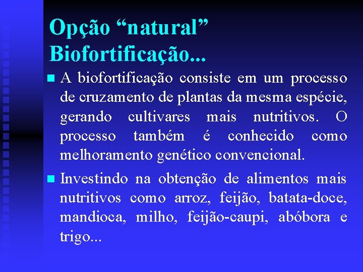 Opção “natural” Biofortificação. . . A biofortificação consiste em um processo de cruzamento de