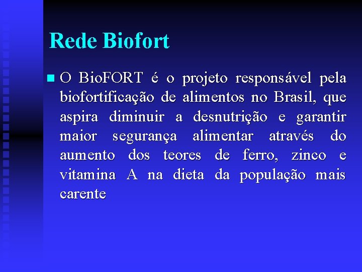 Rede Biofort n O Bio. FORT é o projeto responsável pela biofortificação de alimentos