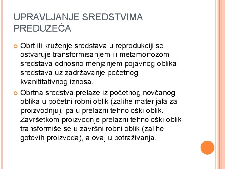 UPRAVLJANJE SREDSTVIMA PREDUZEĆA Obrt ili kruženje sredstava u reprodukciji se ostvaruje transformisanjem ili metamorfozom