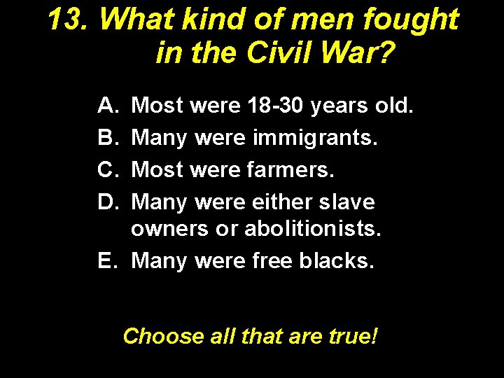 13. What kind of men fought in the Civil War? A. B. C. D. 13. What kind of men fought in the Civil War? A. B. C. D.