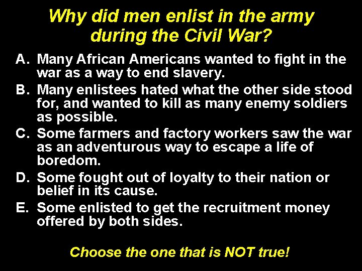 Why did men enlist in the army during the Civil War? A. Many African Why did men enlist in the army during the Civil War? A. Many African