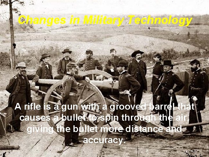 Changes in Military Technology A rifle is a gun with a grooved barrel that Changes in Military Technology A rifle is a gun with a grooved barrel that