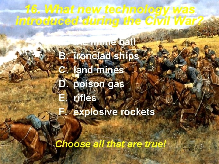 16. What new technology was introduced during the Civil War? A. B. C. D. 16. What new technology was introduced during the Civil War? A. B. C. D.