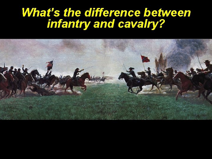 What’s the difference between infantry and cavalry? What’s the difference between infantry and cavalry?