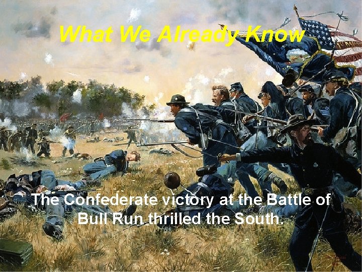 What We Already Know The Confederate victory at the Battle of Bull Run thrilled What We Already Know The Confederate victory at the Battle of Bull Run thrilled