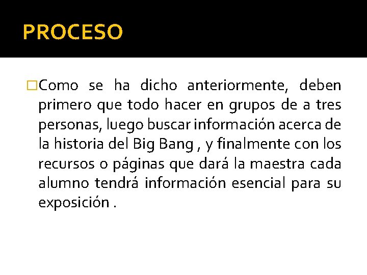 PROCESO �Como se ha dicho anteriormente, deben primero que todo hacer en grupos de