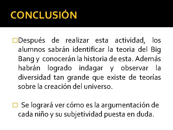 CONCLUSIÓN �Después de realizar esta actividad, los alumnos sabrán identificar la teoria del Big