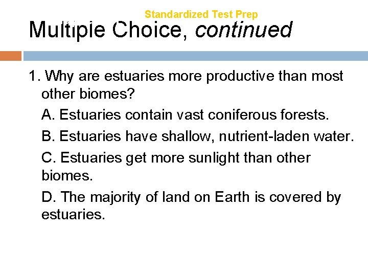 Chapter 21 Standardized Test Prep Multiple Choice, continued 1. Why are estuaries more productive
