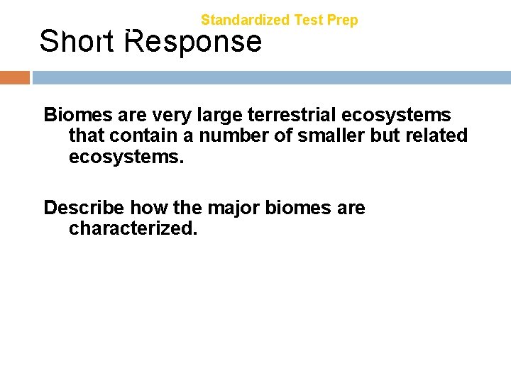 Chapter 21 Standardized Test Prep Short Response Biomes are very large terrestrial ecosystems that