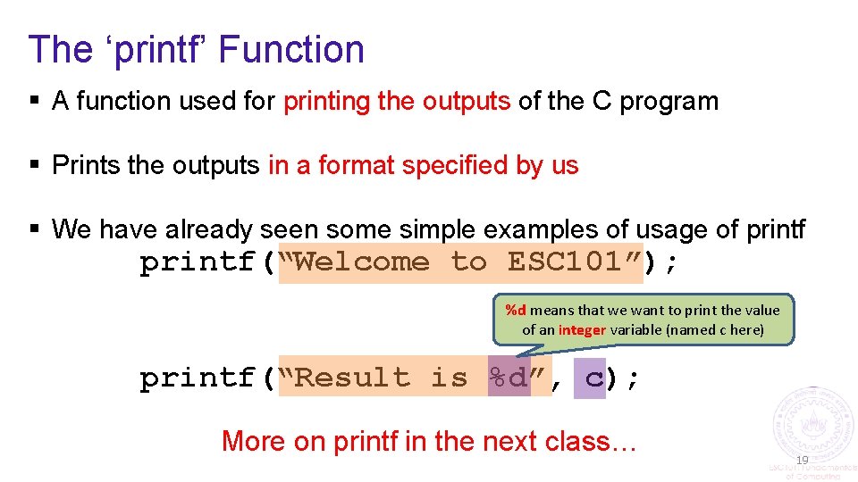 The ‘printf’ Function § A function used for printing the outputs of the C