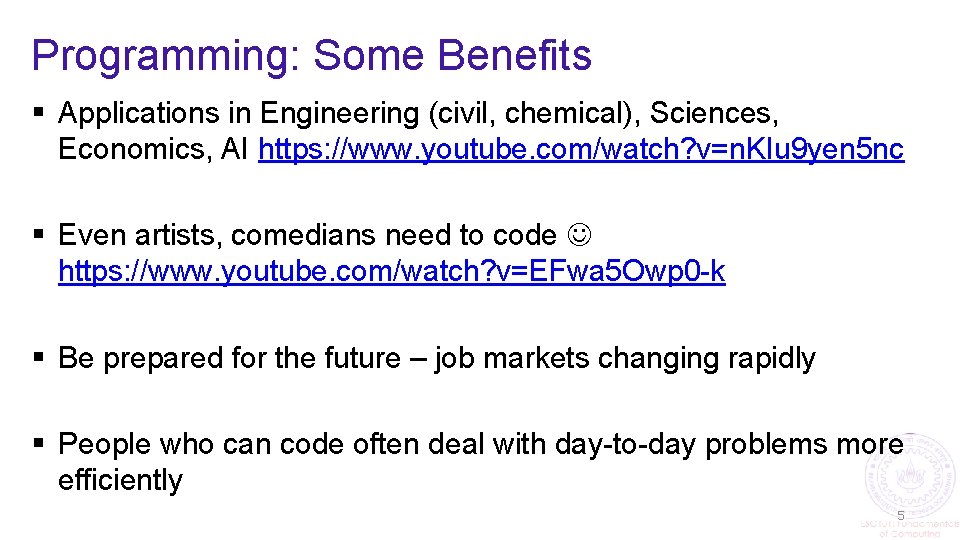 Programming: Some Benefits § Applications in Engineering (civil, chemical), Sciences, Economics, AI https: //www.