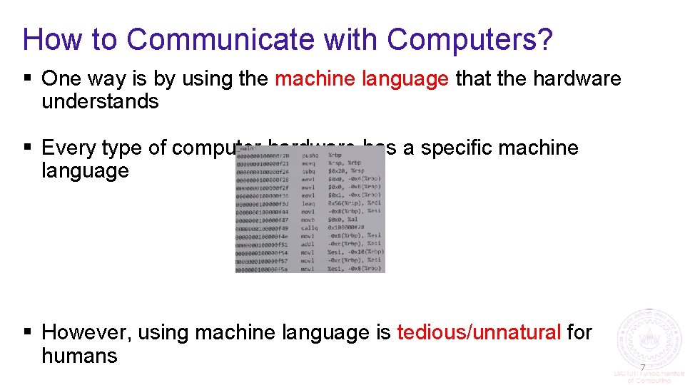 How to Communicate with Computers? § One way is by using the machine language
