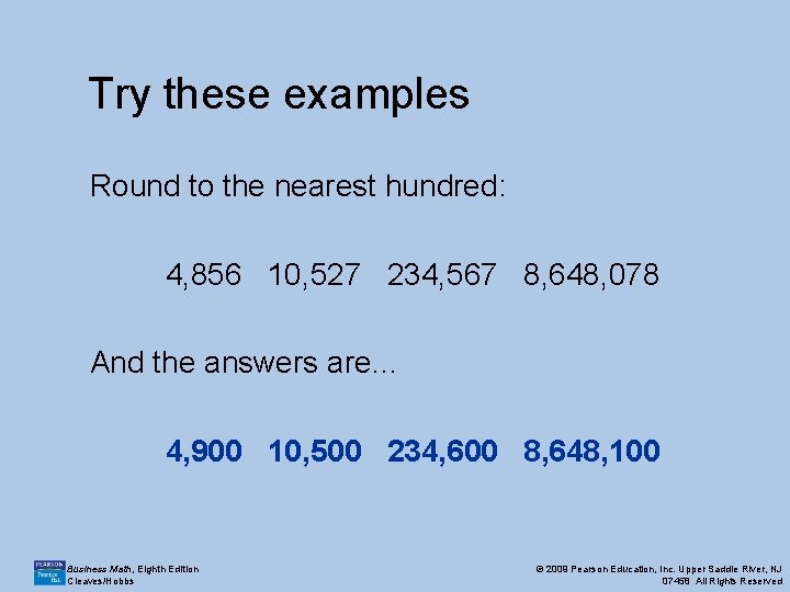 Try these examples Round to the nearest hundred: 4, 856 10, 527 234, 567