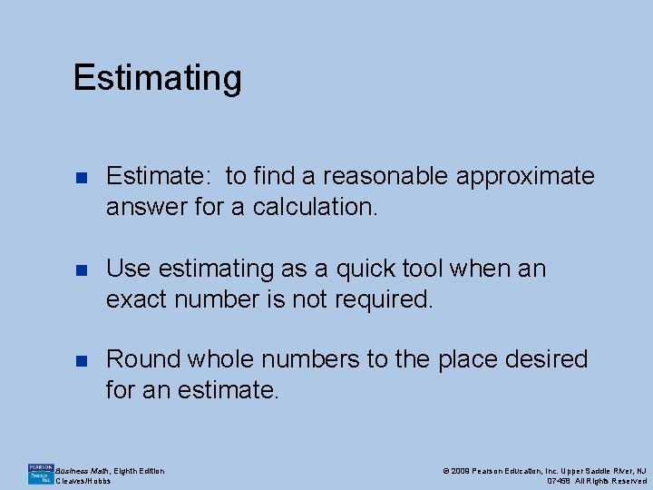 Estimating n Estimate: to find a reasonable approximate answer for a calculation. n Use