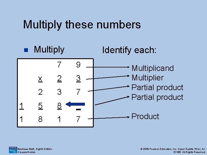 Multiply these numbers n Multiply Identify each: 7 9 x 2 3 7 1