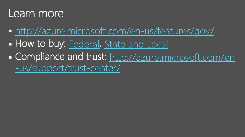 § http: //azure. microsoft. com/en-us/features/gov/ § Federal State and Local § http: //azure. microsoft.