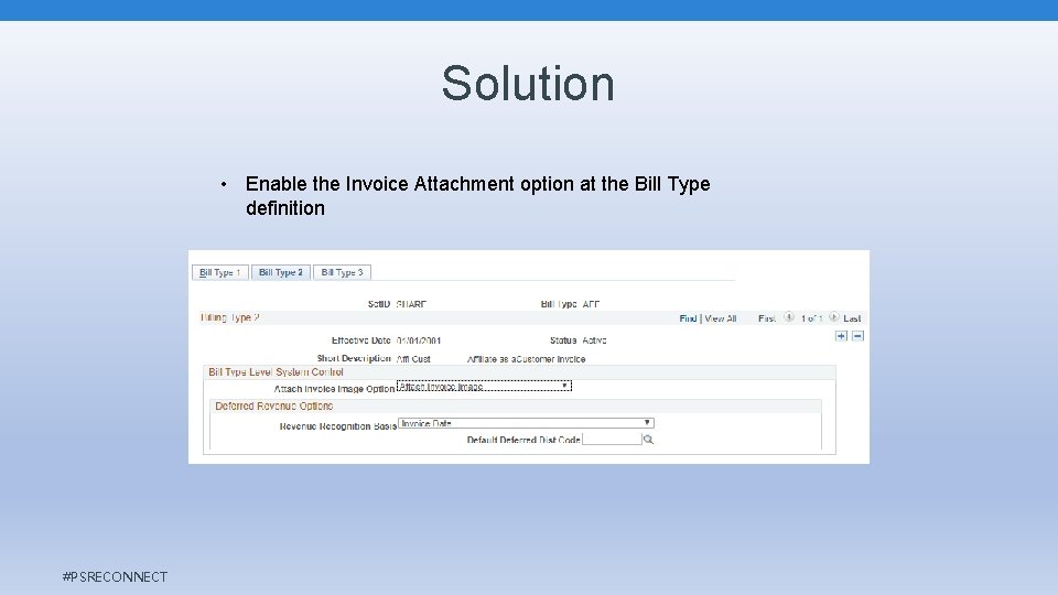 Solution • Enable the Invoice Attachment option at the Bill Type definition #PSRECONNECT Solution • Enable the Invoice Attachment option at the Bill Type definition #PSRECONNECT