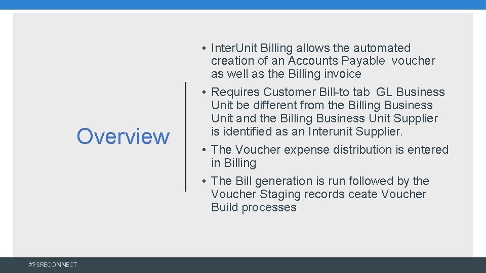 Overview #PSRECONNECT • Inter. Unit Billing allows the automated creation of an Accounts Payable Overview #PSRECONNECT • Inter. Unit Billing allows the automated creation of an Accounts Payable