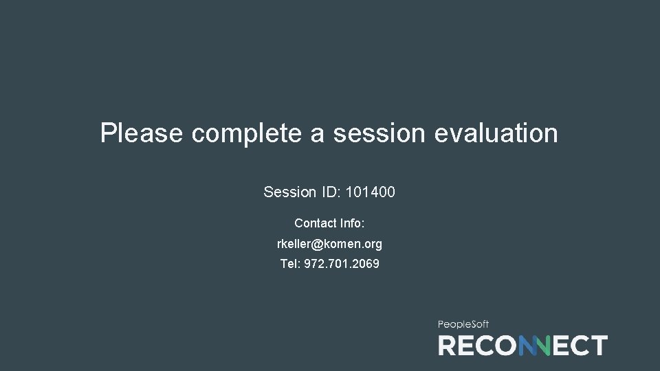 Please complete a session evaluation Session ID: 101400 Contact Info: rkeller@komen. org Tel: 972. Please complete a session evaluation Session ID: 101400 Contact Info: rkeller@komen. org Tel: 972.