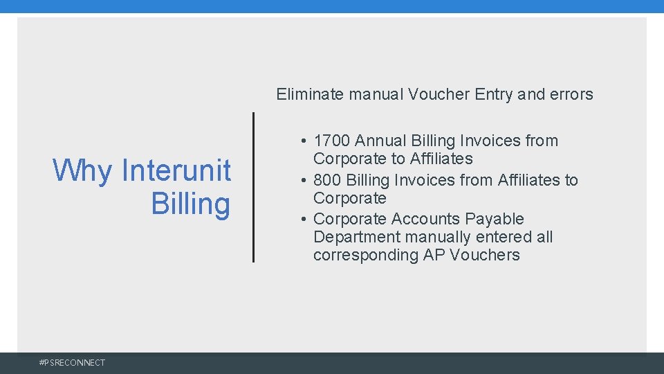 Eliminate manual Voucher Entry and errors Why Interunit Billing #PSRECONNECT • 1700 Annual Billing Eliminate manual Voucher Entry and errors Why Interunit Billing #PSRECONNECT • 1700 Annual Billing