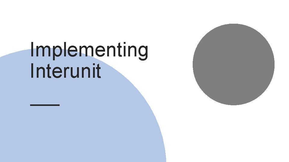 Implementing Interunit Implementing Interunit