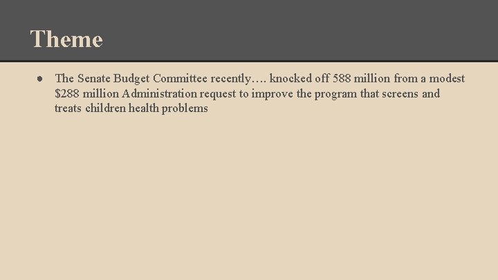 Theme ● The Senate Budget Committee recently…. knocked off 588 million from a modest