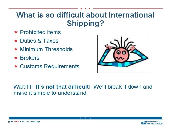 What is so difficult about International Shipping? Prohibited items Duties & Taxes Minimum Thresholds