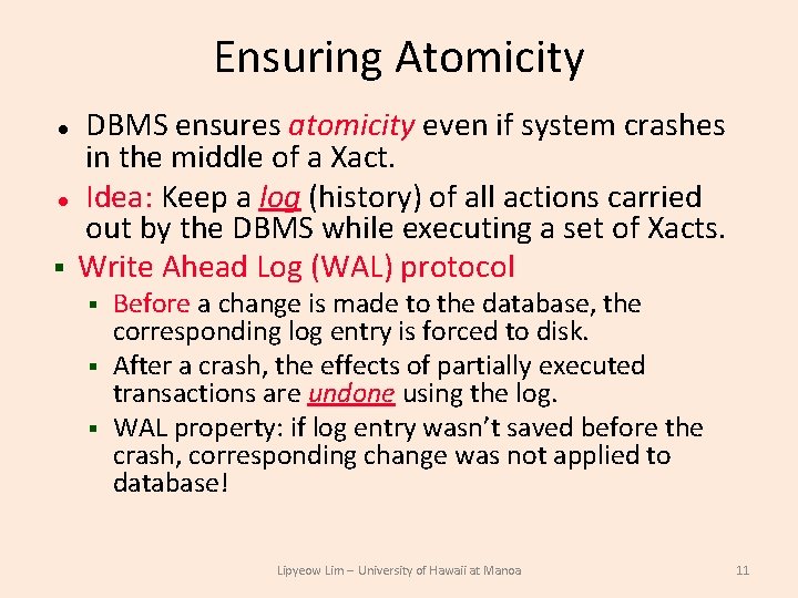 Ensuring Atomicity DBMS ensures atomicity even if system crashes in the middle of a
