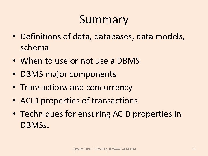 Summary • Definitions of data, databases, data models, schema • When to use or