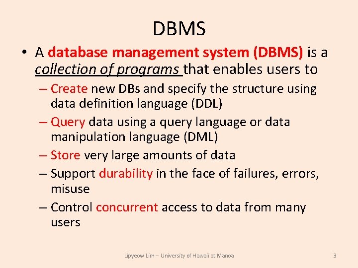 DBMS • A database management system (DBMS) is a collection of programs that enables