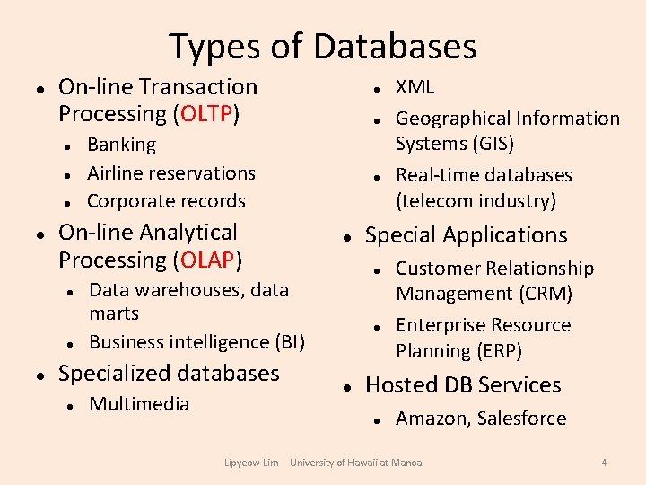 Types of Databases On-line Transaction Processing (OLTP) Multimedia XML Geographical Information Systems (GIS) Real-time