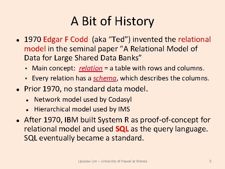A Bit of History 1970 Edgar F Codd (aka “Ted”) invented the relational model