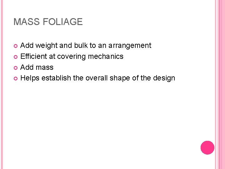 MASS FOLIAGE Add weight and bulk to an arrangement Efficient at covering mechanics Add MASS FOLIAGE Add weight and bulk to an arrangement Efficient at covering mechanics Add