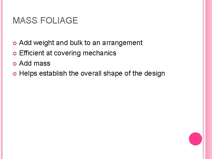 MASS FOLIAGE Add weight and bulk to an arrangement Efficient at covering mechanics Add