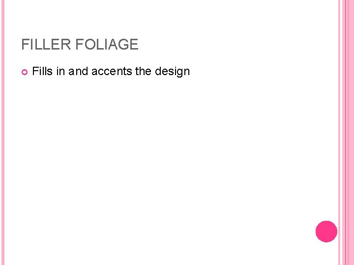 FILLER FOLIAGE Fills in and accents the design FILLER FOLIAGE Fills in and accents the design