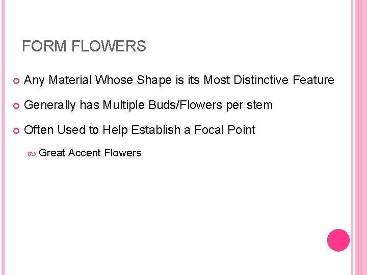 FORM FLOWERS Any Material Whose Shape is its Most Distinctive Feature Generally has Multiple