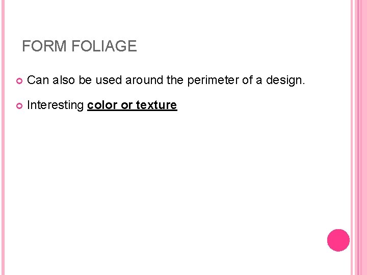 FORM FOLIAGE Can also be used around the perimeter of a design. Interesting color FORM FOLIAGE Can also be used around the perimeter of a design. Interesting color