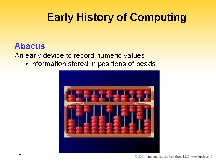 Early History of Computing Abacus An early device to record numeric values • Information