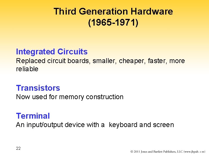 Third Generation Hardware (1965 -1971) Integrated Circuits Replaced circuit boards, smaller, cheaper, faster, more